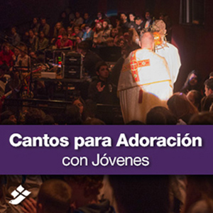 Cantos para Adoracion con Jóvenes